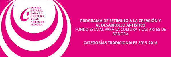 Convocatoria del Programa de Estímulo a la Creación y al Desarrollo Artístico (PECDA) y del Fondo Estatal para la Cultura y las Artes de Sonora (FECAS), categorías tradicionales periodo 2015-2016
